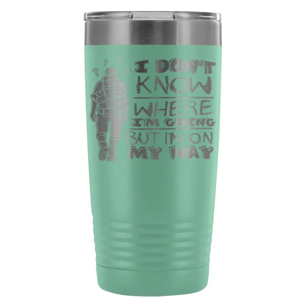 Backpacker Travel Mug I Dont Know Where Im Going 20oz Stainless Steel Tumbler