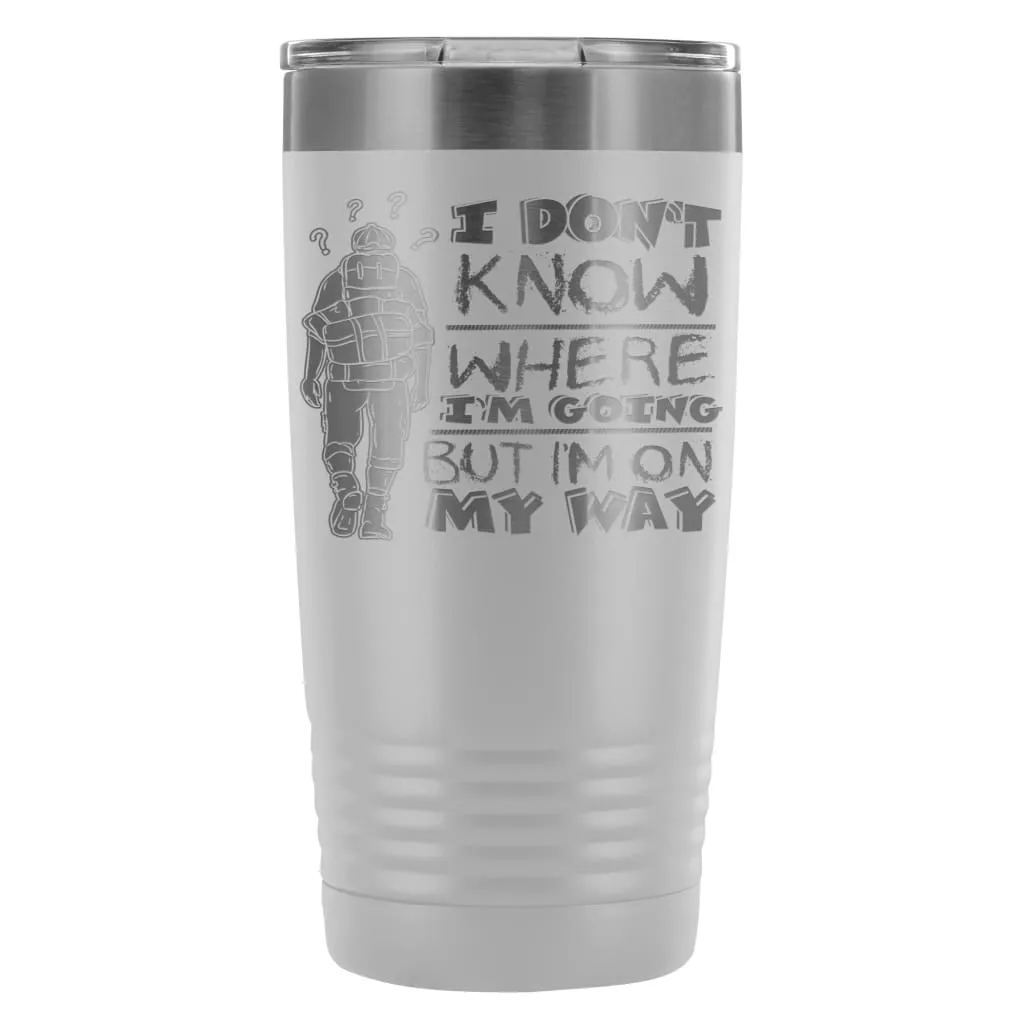 Backpacker Travel Mug I Dont Know Where Im Going 20oz Stainless Steel Tumbler