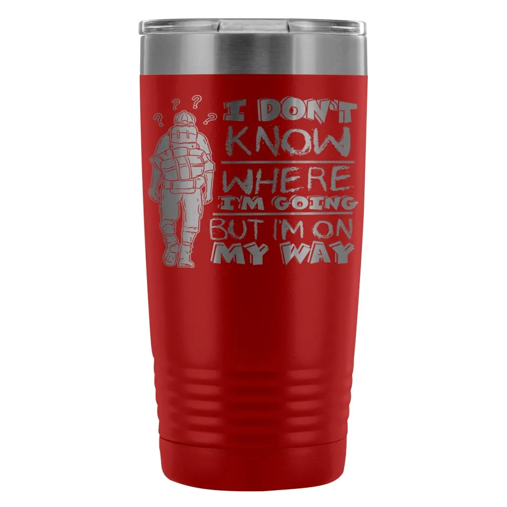 Backpacker Travel Mug I Dont Know Where Im Going 20oz Stainless Steel Tumbler