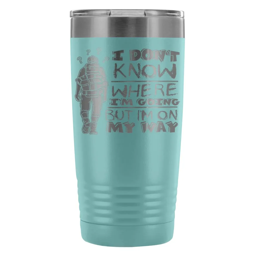 Backpacker Travel Mug I Dont Know Where Im Going 20oz Stainless Steel Tumbler