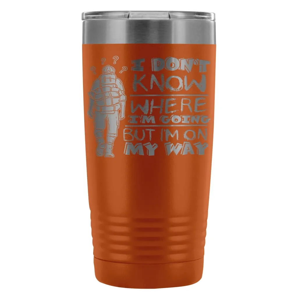 Backpacker Travel Mug I Dont Know Where Im Going 20oz Stainless Steel Tumbler