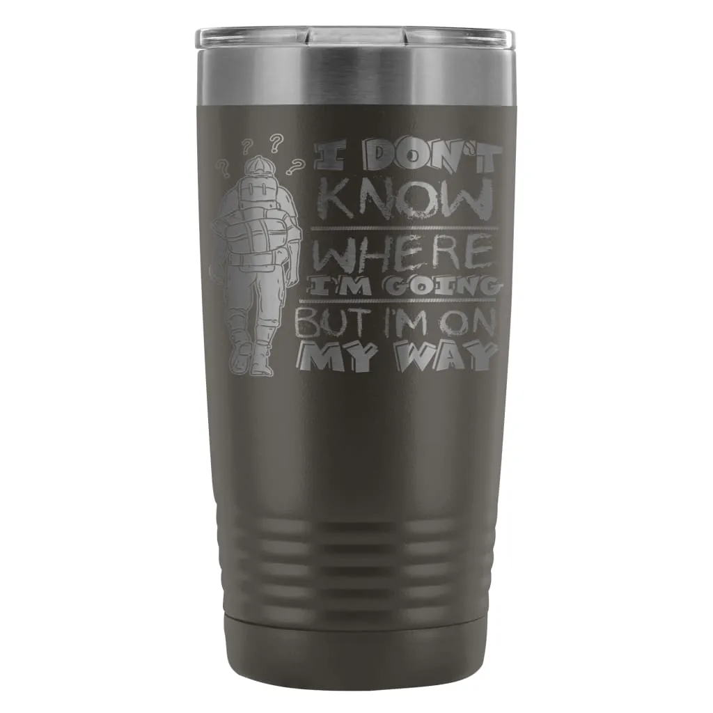 Backpacker Travel Mug I Dont Know Where Im Going 20oz Stainless Steel Tumbler