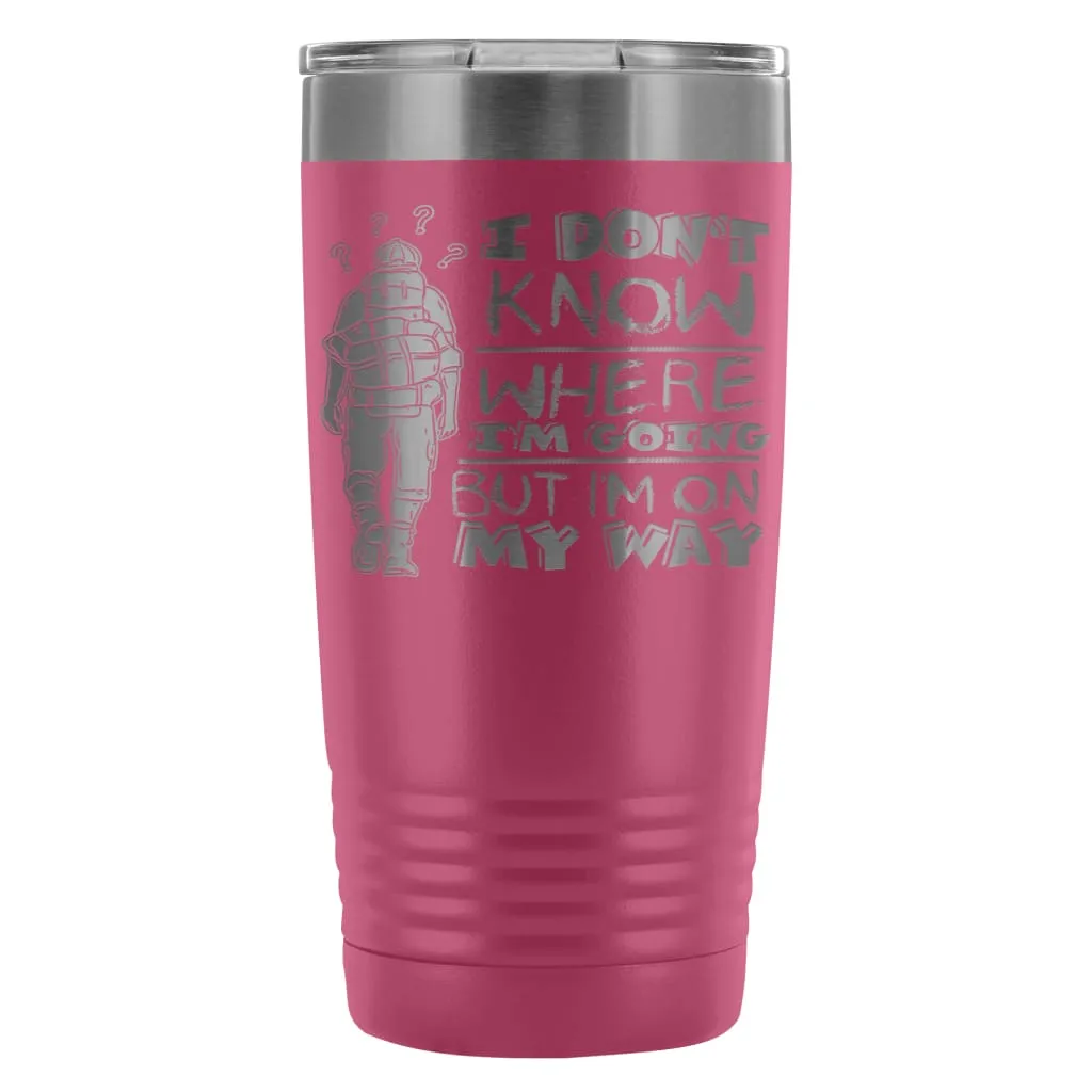 Backpacker Travel Mug I Dont Know Where Im Going 20oz Stainless Steel Tumbler